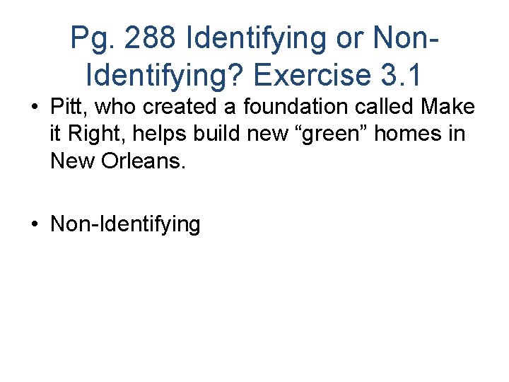 Pg. 288 Identifying or Non. Identifying? Exercise 3. 1 • Pitt, who created a