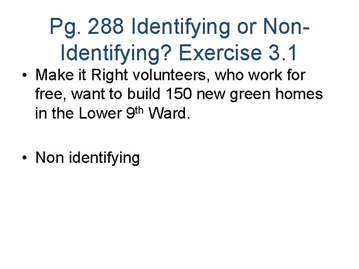 Pg. 288 Identifying or Non. Identifying? Exercise 3. 1 • Make it Right volunteers,