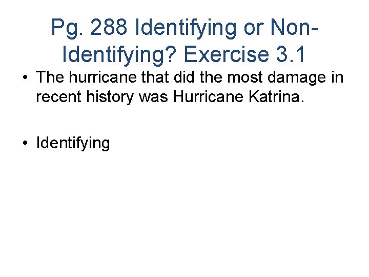 Pg. 288 Identifying or Non. Identifying? Exercise 3. 1 • The hurricane that did