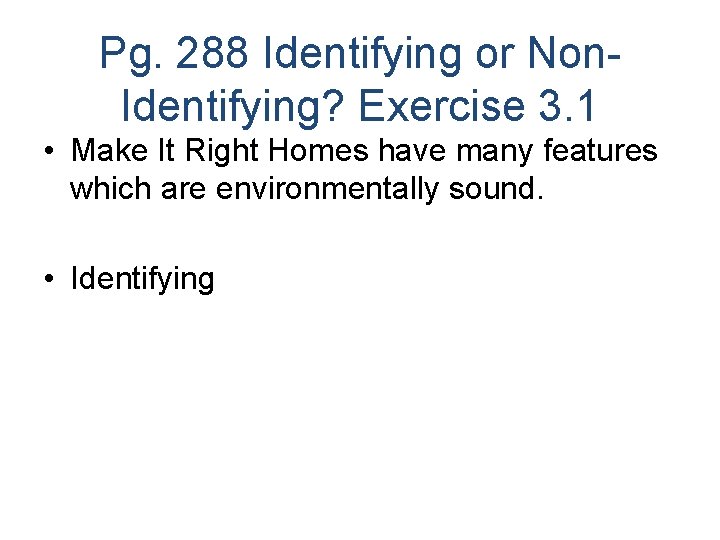 Pg. 288 Identifying or Non. Identifying? Exercise 3. 1 • Make It Right Homes
