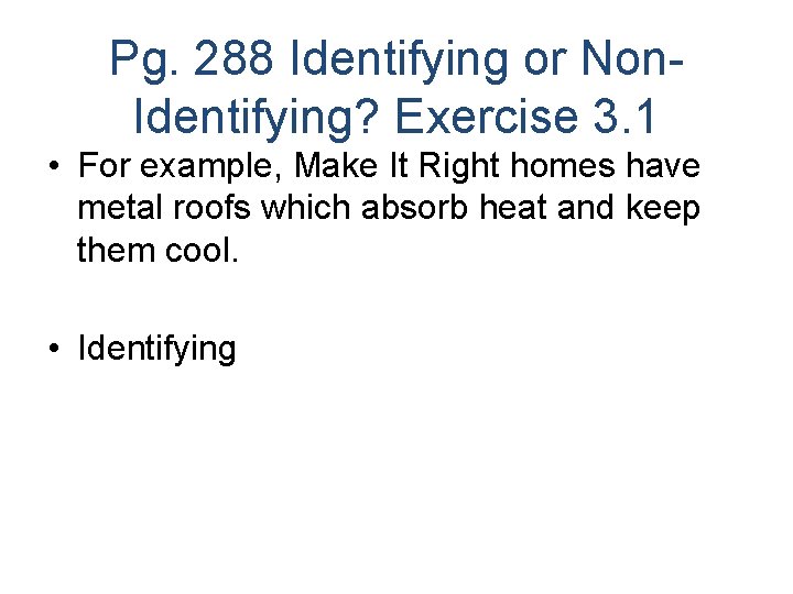 Pg. 288 Identifying or Non. Identifying? Exercise 3. 1 • For example, Make It