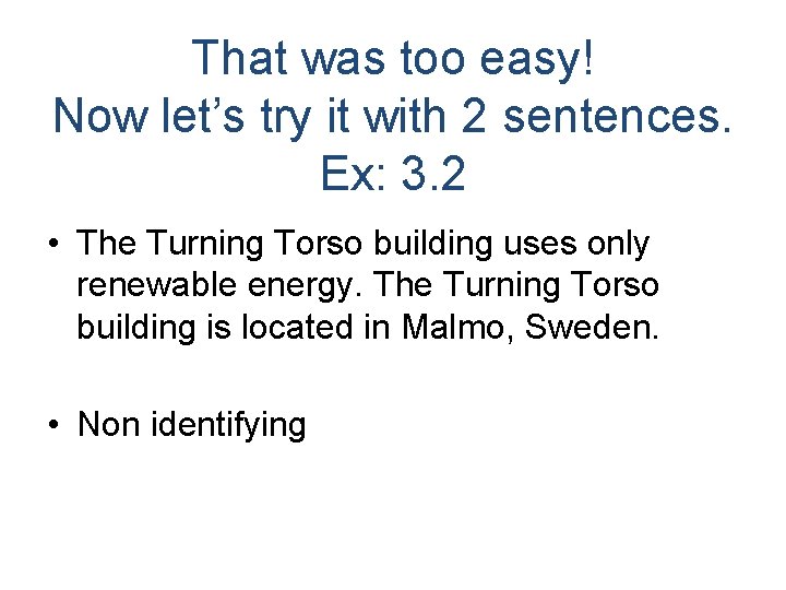 That was too easy! Now let’s try it with 2 sentences. Ex: 3. 2