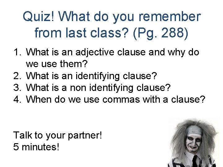 Quiz! What do you remember from last class? (Pg. 288) 1. What is an
