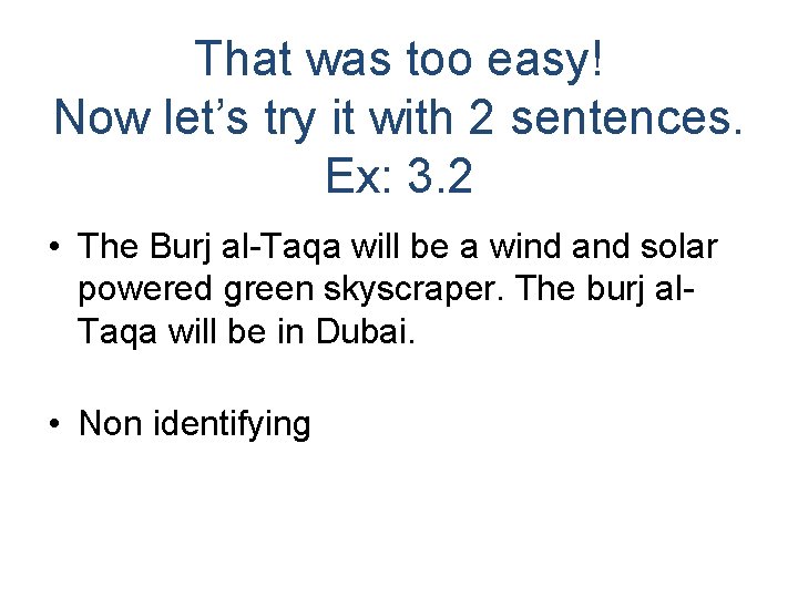 That was too easy! Now let’s try it with 2 sentences. Ex: 3. 2