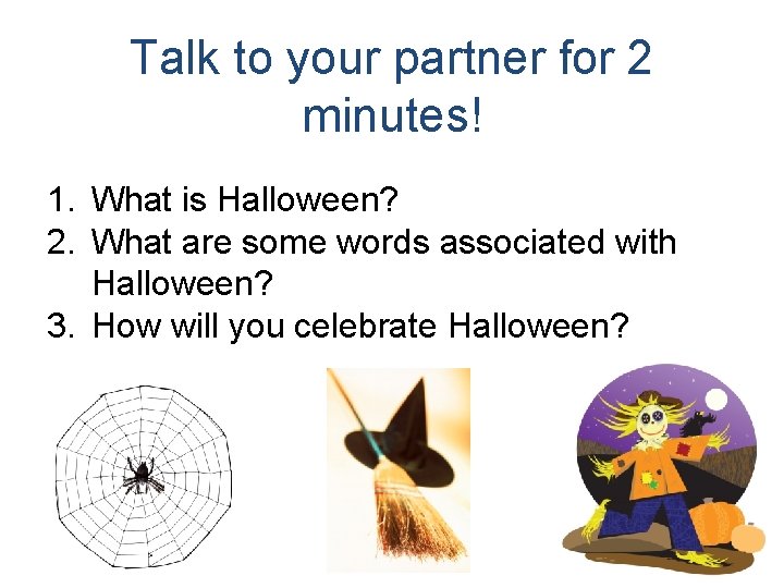 Talk to your partner for 2 minutes! 1. What is Halloween? 2. What are