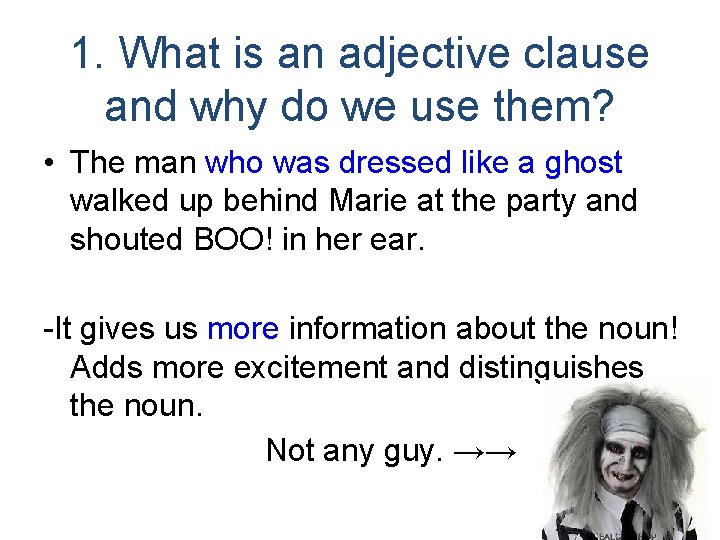 1. What is an adjective clause and why do we use them? • The