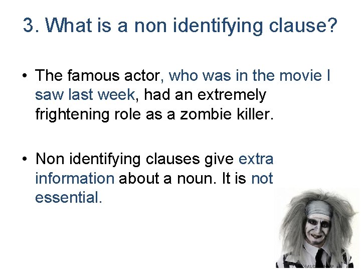 3. What is a non identifying clause? • The famous actor, who was in