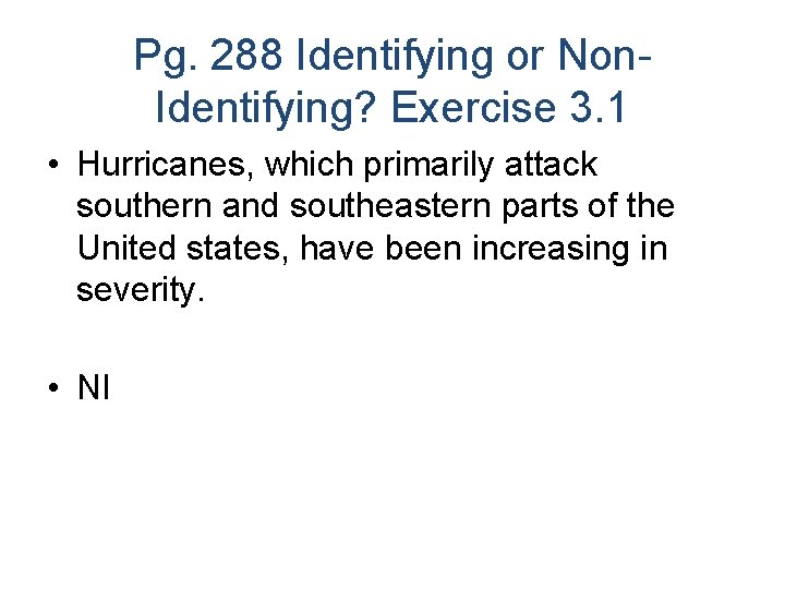 Pg. 288 Identifying or Non. Identifying? Exercise 3. 1 • Hurricanes, which primarily attack