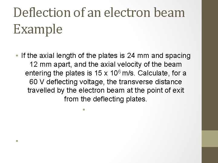 Deflection of an electron beam Example • If the axial length of the plates