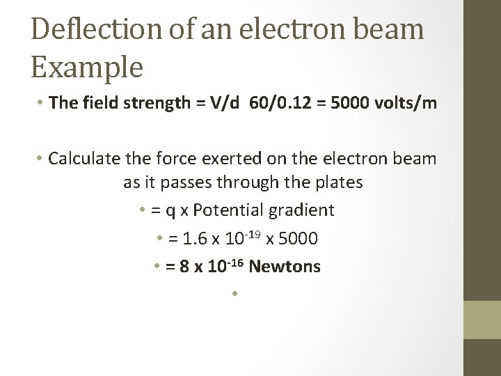 Deflection of an electron beam Example • The field strength = V/d 60/0. 12