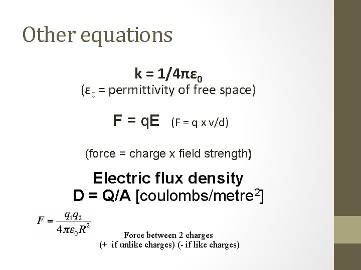 Other equations k = 1/4πε 0 (ε 0 = permittivity of free space) F