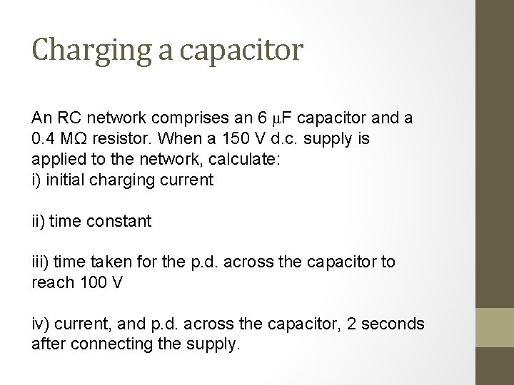 Charging a capacitor An RC network comprises an 6 μF capacitor and a 0.