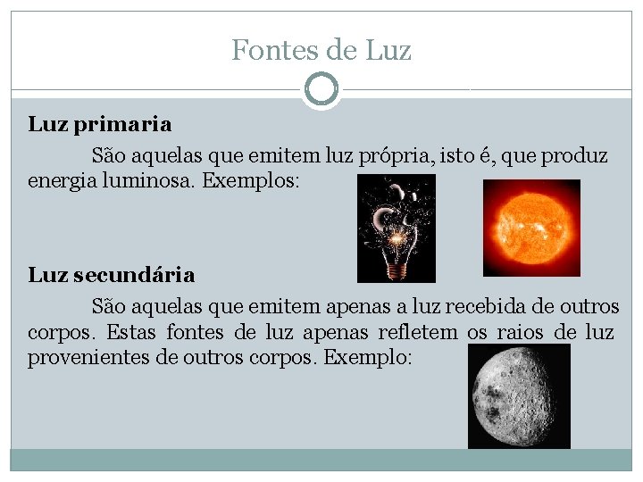 Fontes de Luz primaria São aquelas que emitem luz própria, isto é, que produz