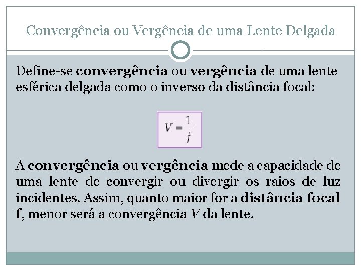 Convergência ou Vergência de uma Lente Delgada Define-se convergência ou vergência de uma lente