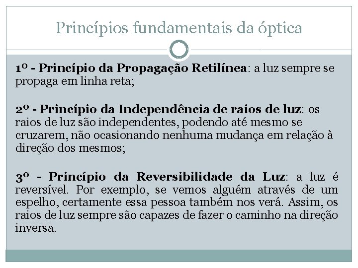 Princípios fundamentais da óptica 1º - Princípio da Propagação Retilínea: a luz sempre se