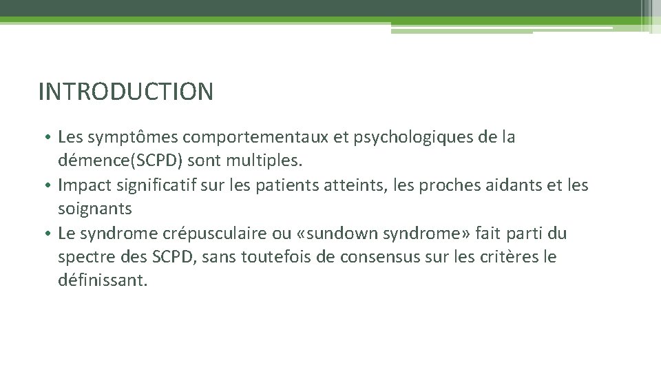 INTRODUCTION • Les symptômes comportementaux et psychologiques de la démence(SCPD) sont multiples. • Impact