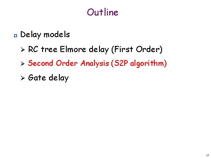 Outline p Delay models Ø RC tree Elmore delay (First Order) Ø Second Order