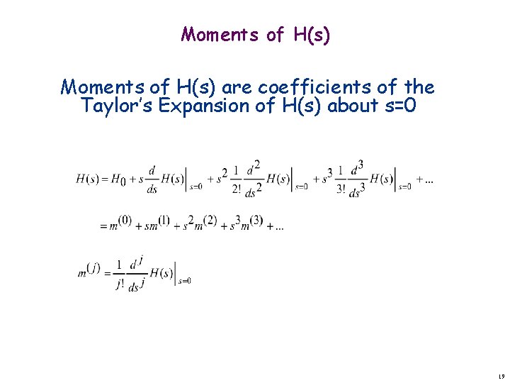 Moments of H(s) are coefficients of the Taylor’s Expansion of H(s) about s=0 19