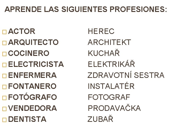 APRENDE LAS SIGUIENTES PROFESIONES: � ACTOR � ARQUITECTO � COCINERO � ELECTRICISTA � ENFERMERA