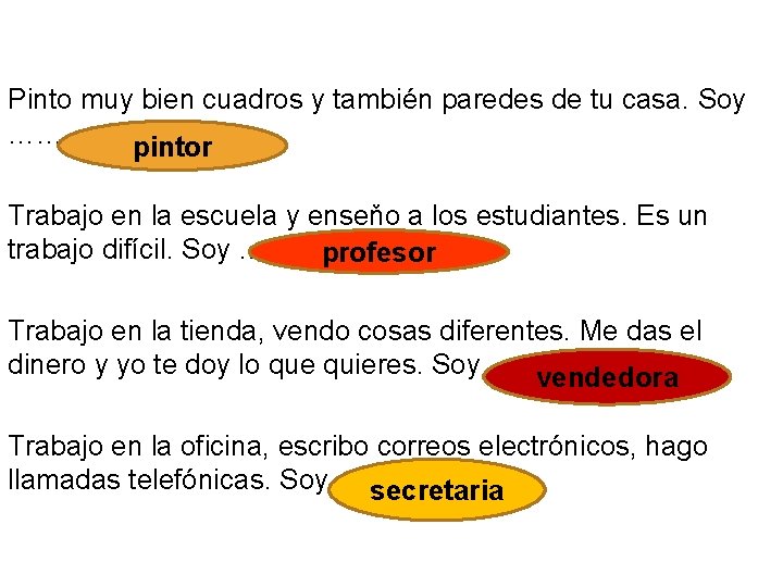 Pinto muy bien cuadros y también paredes de tu casa. Soy ………………. . pintor