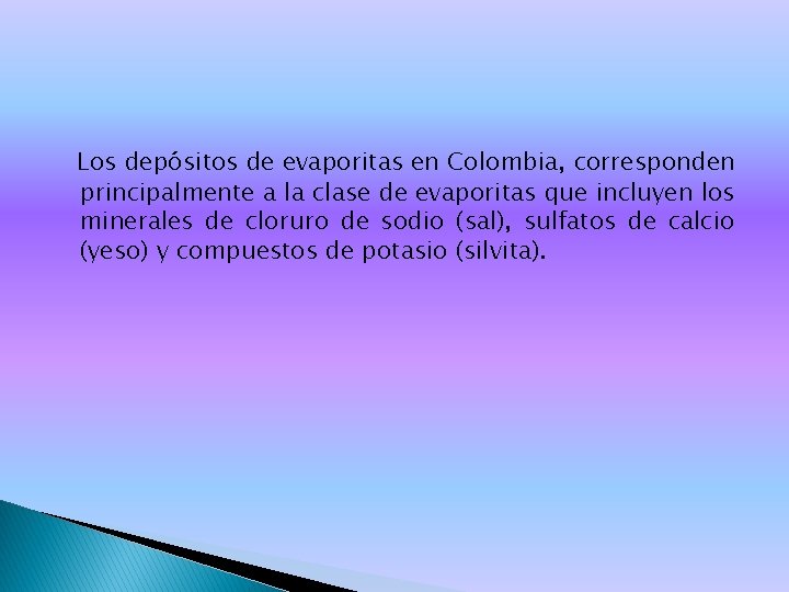 Los depósitos de evaporitas en Colombia, corresponden principalmente a la clase de evaporitas que