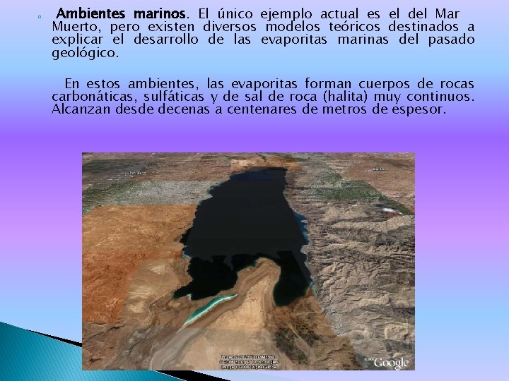 � Ambientes marinos. El único ejemplo actual es el del Mar Muerto, pero existen