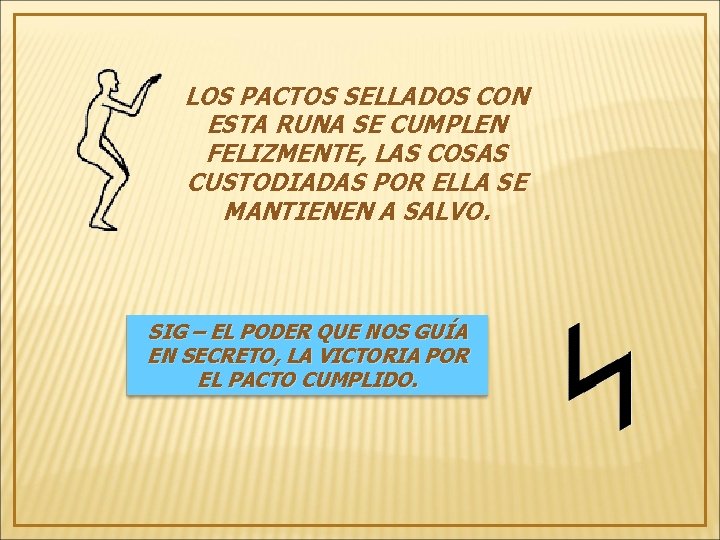 LOS PACTOS SELLADOS CON ESTA RUNA SE CUMPLEN FELIZMENTE, LAS COSAS CUSTODIADAS POR ELLA