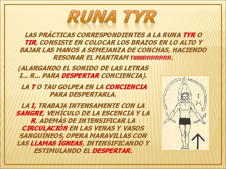 LAS PRÁCTICAS CORRESPONDIENTES A LA RUNA TYR O TIR, CONSISTE EN COLOCAR LOS BRAZOS