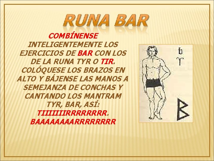 COMBÍNENSE INTELIGENTEMENTE LOS EJERCICIOS DE BAR CON LOS DE LA RUNA TYR O TIR.