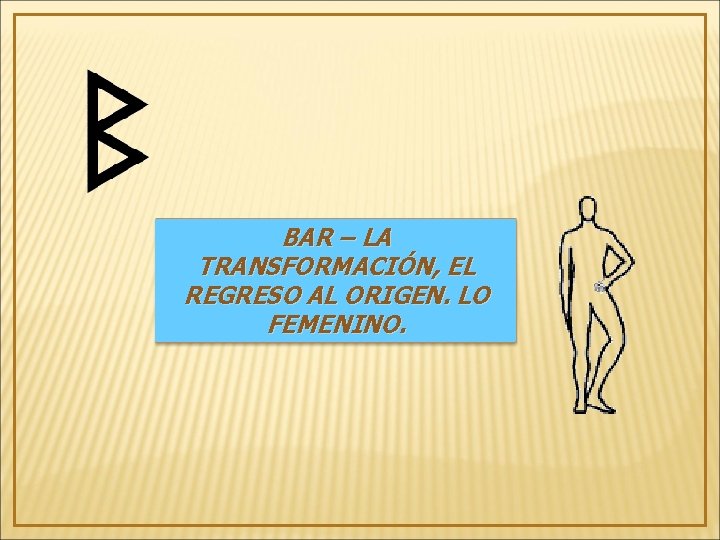 BAR – LA TRANSFORMACIÓN, EL REGRESO AL ORIGEN. LO FEMENINO. 