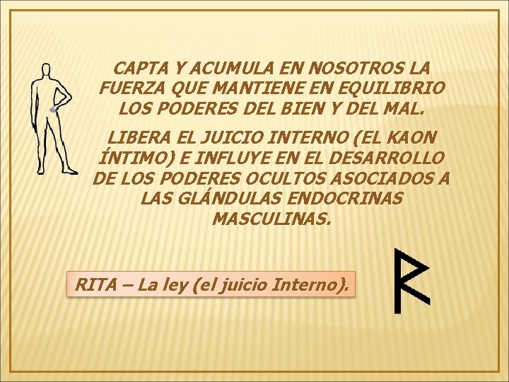 CAPTA Y ACUMULA EN NOSOTROS LA FUERZA QUE MANTIENE EN EQUILIBRIO LOS PODERES DEL