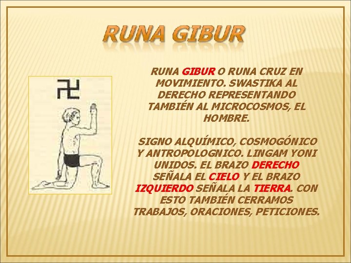 RUNA GIBUR O RUNA CRUZ EN MOVIMIENTO. SWASTIKA AL DERECHO REPRESENTANDO TAMBIÉN AL MICROCOSMOS,