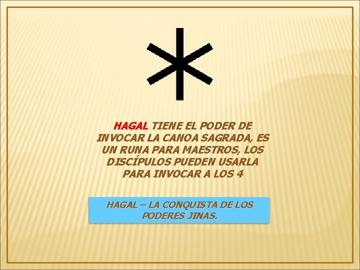 HAGAL TIENE EL PODER DE INVOCAR LA CANOA SAGRADA, ES UN RUNA PARA MAESTROS,