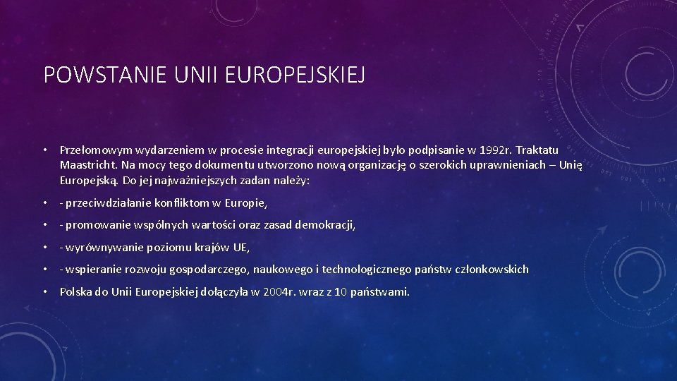 POWSTANIE UNII EUROPEJSKIEJ • Przełomowym wydarzeniem w procesie integracji europejskiej było podpisanie w 1992