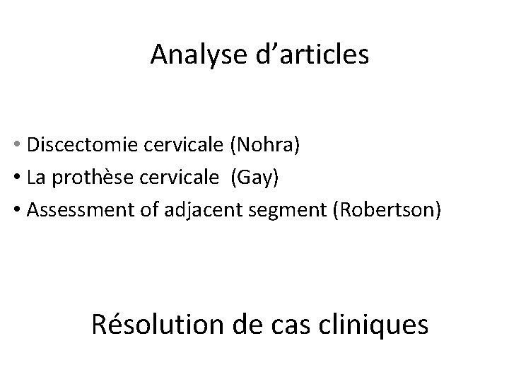 Analyse d’articles • Discectomie cervicale (Nohra) • La prothèse cervicale (Gay) • Assessment of