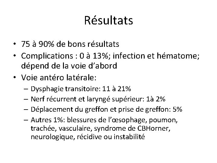 Résultats • 75 à 90% de bons résultats • Complications : 0 à 13%;