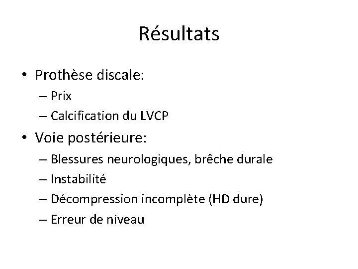 Résultats • Prothèse discale: – Prix – Calcification du LVCP • Voie postérieure: –