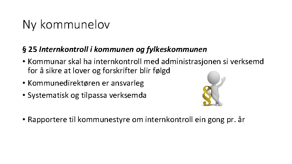 Ny kommunelov § 25 Internkontroll i kommunen og fylkeskommunen • Kommunar skal ha internkontroll