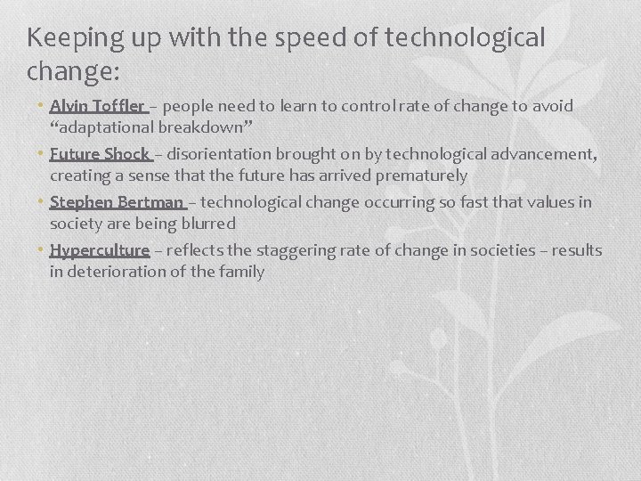 Keeping up with the speed of technological change: • Alvin Toffler – people need