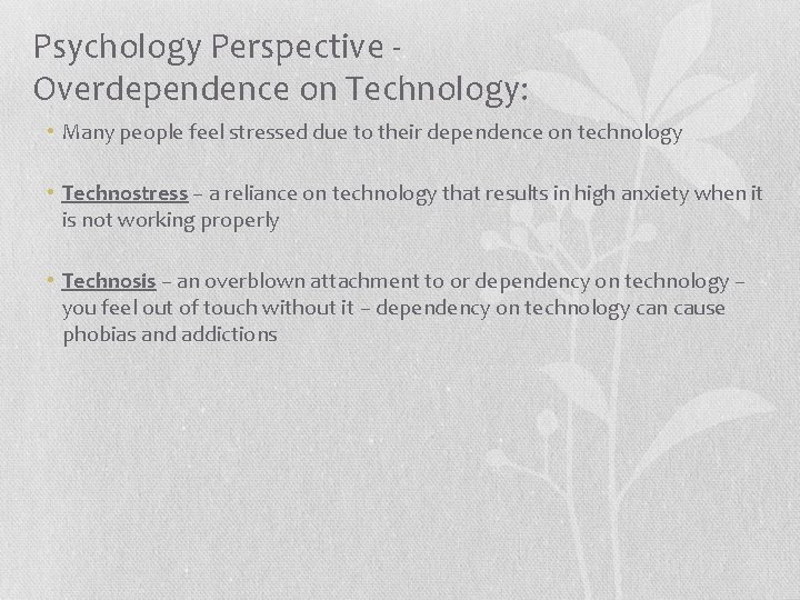 Psychology Perspective Overdependence on Technology: • Many people feel stressed due to their dependence