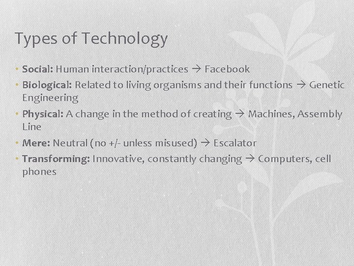 Types of Technology • Social: Human interaction/practices Facebook • Biological: Related to living organisms