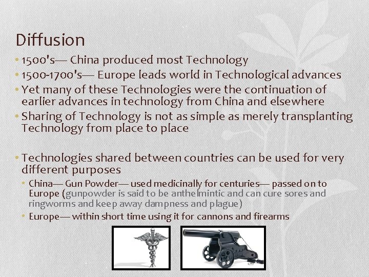 Diffusion • 1500's— China produced most Technology • 1500 -1700's— Europe leads world in