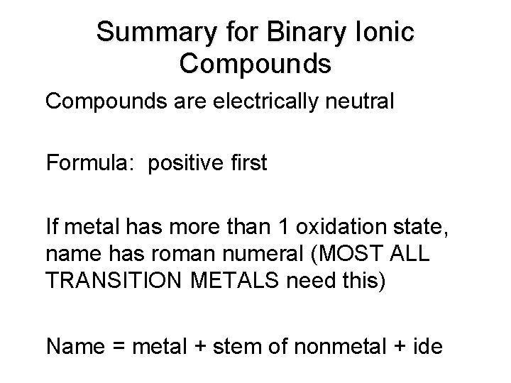 Summary for Binary Ionic Compounds are electrically neutral • Formula: positive first • If