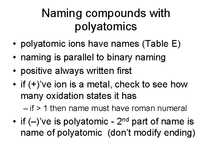 Naming compounds with polyatomics • • polyatomic ions have names (Table E) naming is