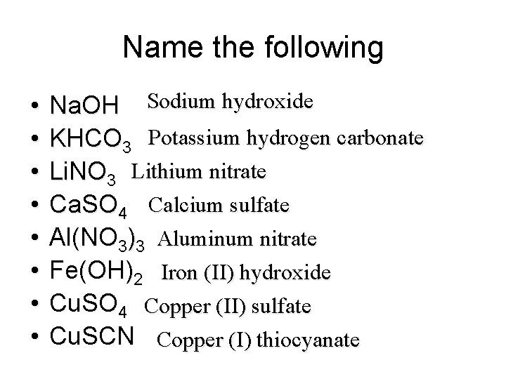 Name the following • • Na. OH Sodium hydroxide KHCO 3 Potassium hydrogen carbonate