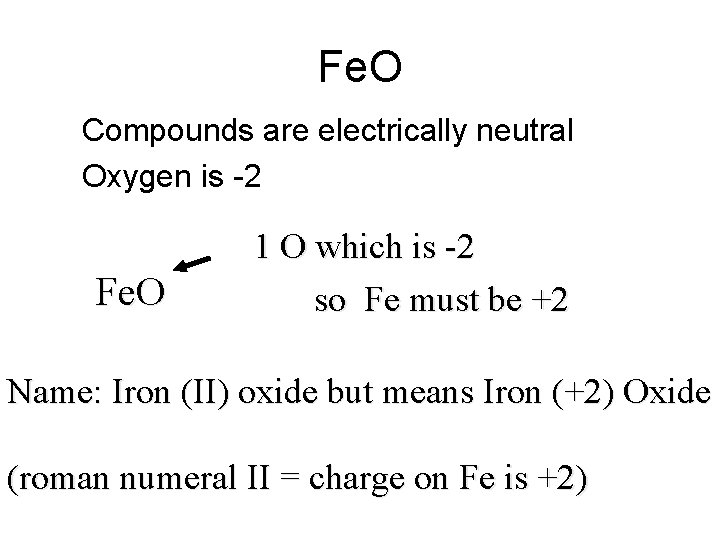 Fe. O • Compounds are electrically neutral • Oxygen is -2 Fe. O 1