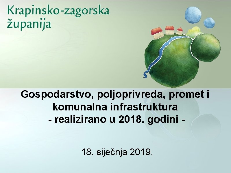 Gospodarstvo, poljoprivreda, promet i komunalna infrastruktura - realizirano u 2018. godini 18. siječnja 2019.