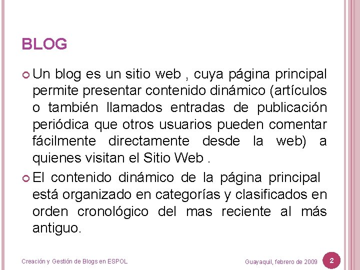 BLOG Un blog es un sitio web , cuya página principal permite presentar contenido