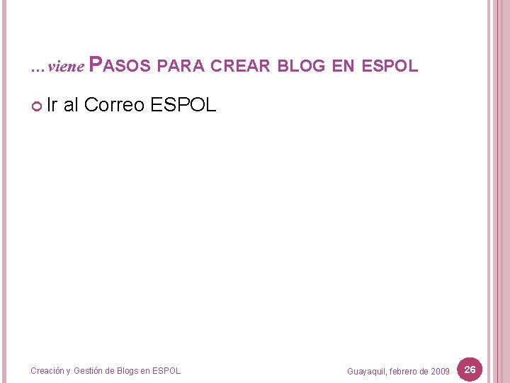 …viene PASOS PARA CREAR BLOG EN ESPOL Ir al Correo ESPOL Creación y Gestión