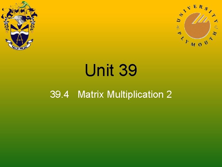 Unit 39 39. 4 Matrix Multiplication 2 